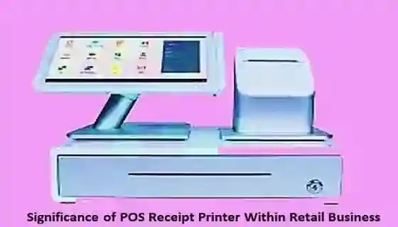 Significance of POS Receipt Printer Within Retail Business