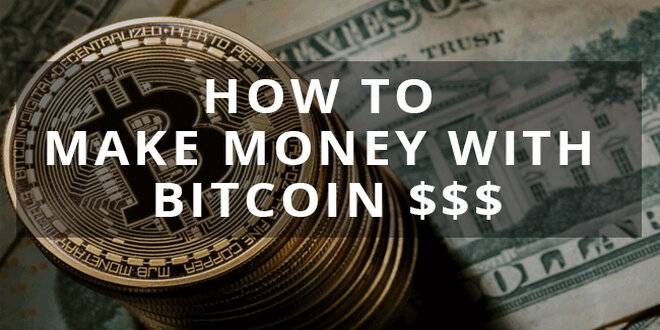 Bitcoin and How to Make Money With It