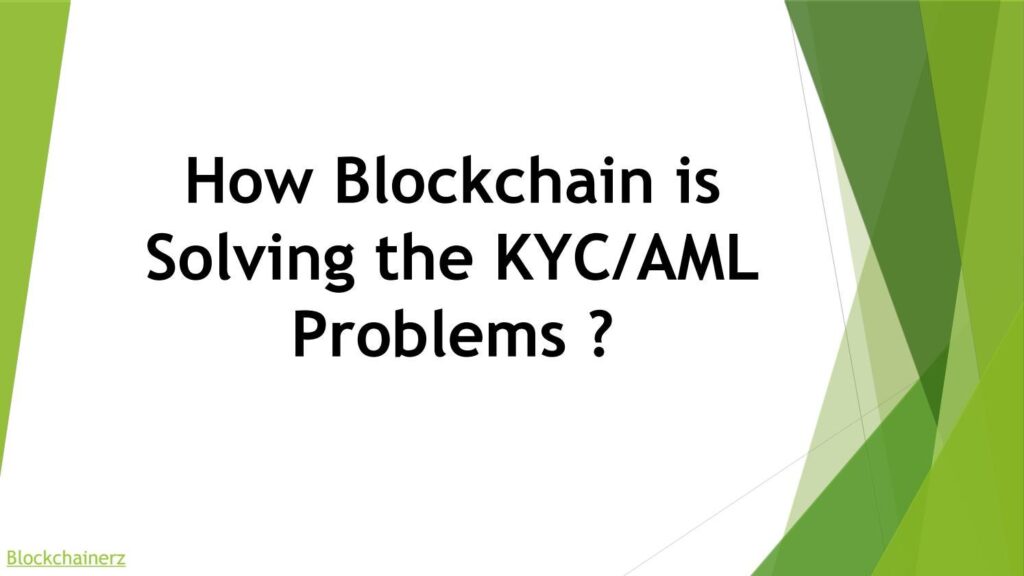 How Blockchain Is Solving The KYC/AML Problems?